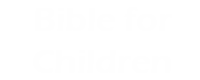 Bible For Children <br><span class="tagline">Your favorite stories from the Bible. Absolutely free.</span>